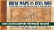 Read Now Great Maps of the Civil War: Pivotal Battles and Campaigns Featuring 32 Removable Maps