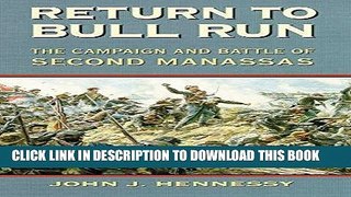Read Now Return to Bull Run: The Campaign and Battle of Second Manassas Download Online