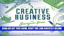 [Free Read] How To Start a Creative Business: The Jargon-free Guide for Creative Entrepreneurs