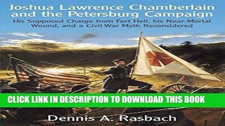 Read Now Joshua Lawrence Chamberlain and the Petersburg Campaign: His Supposed Charge from Fort