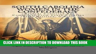 Read Now South Carolina Women In The Confederacy: Records Collected By Committee From South