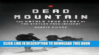 Ebook Dead Mountain: The Untold True Story of the Dyatlov Pass Incident Free Read