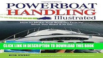 Read Now Powerboat Handling Illustrated: How to Make Your Boat Do Exactly What You Want It to Do