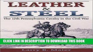 Read Now Leather   Steel: The 12th Pennsylvania Cavalry in the Civil War Download Book