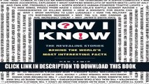 Ebook Now I Know: The Revealing Stories Behind the World s Most Interesting Facts Free Read