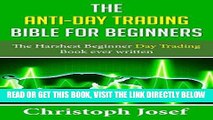 [Free Read] The Anti-Day Trading Bible for Beginners: The Harshest Beginner Day Trading Book ever