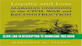 Read Now Loyalty and Loss: Alabama s Unionists in the Civil War and Reconstruction (Conflicting