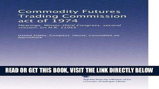 [Free Read] Commodity Futures Trading Commission act of 1974: Hearings, Ninety-third Congress,