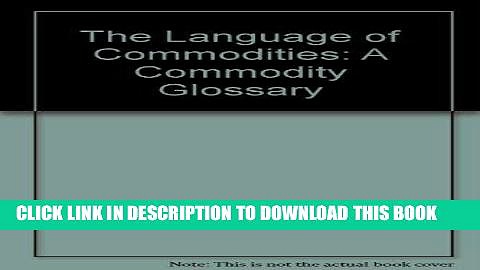[Free Read] The Language of Commodities: A Commodity Glossary Full Online