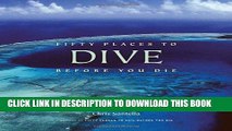 Read Now Fifty Places to Dive Before You Die: Diving Experts Share the World s Greatest