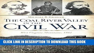 Read Now The Coal River Valley in the Civil War:: West Virginia Mountains, 1861 (Civil War Series)