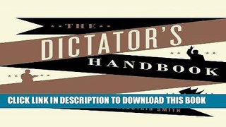 Best Seller The Dictator s Handbook: Why Bad Behavior Is Almost Always Good Politics Free Read