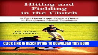 Read Now Hitting and Fielding in the Clutch - A Ballplayer and Coach s Guide To Developing Mental
