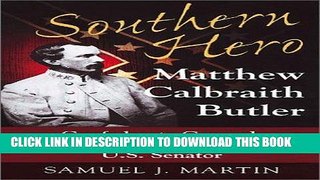Read Now Southern Hero: Matthew Calbraith Butler: Confederate General, Hampton Red Shirt, and U.S.
