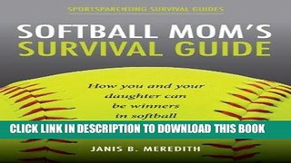 Read Now Softball Mom s Survival Guide: How you and your daughter can be winners in softball