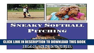 Read Now Sneaky Softball Pitching: Sneaky Pitching Tactics to Destroy a Hitter s Timing PDF Online
