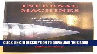 Read Now Infernal Machines: The Story of Confederate Submarine and Mine Warfare Download Online