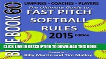 Read Now Blue Book 60 - Fast Pitch Softball Rules - 2015: The Ultimate Guide to (NCAA - NFHS - ASA