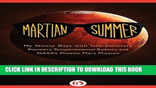 Read Now Martian Summer: My Ninety Days with Interplanetary Pioneers, Temperamental Robots, and