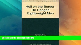 Must Have PDF  Hell on the Border: He Hanged Eighty-Eight Men  Full Read Best Seller