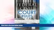 Must Have  Federal Civil Court Rules (2017 Edition): Rules of Civil Procedure, Evidence and