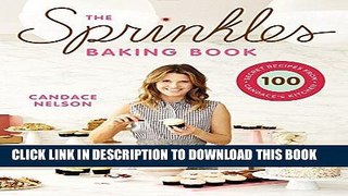 Best Seller The Sprinkles Baking Book: 100 Secret Recipes from Candace s Kitchen Free Read