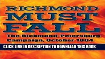 Read Now Richmond Must Fall: The Richmond-Petersburg Campaign, October 1864 (Civil War Soldiers