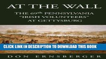 Read Now At The Wall : The 69th Pennsylvania at Gettysburg: The 69th Pennsylvania at Gettysburg