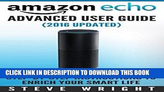Read Now Amazon Echo: Amazon Echo Advanced User Guide (2016 Updated) : Step-by-Step Instructions