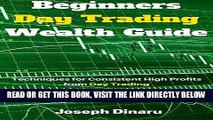[Free Read] Beginners Day Trading Wealth Guide: Techniques for Consistent High Profits from Day