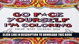 Ebook Go F*ck Yourself, I m Coloring: Swear Word Coloring Book Free Read
