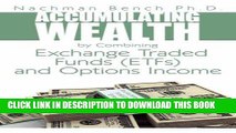 [New] Ebook Accumulating Wealth by Combining Exchange Traded Funds (ETFs) and Options Income: An