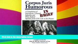 READ FULL  Corpus Juris Humorous: In Brief: A Compilation of Outrageous, Unusual, Infamous and