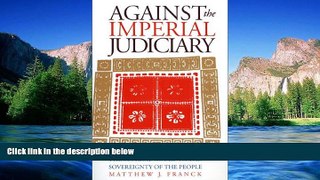 Must Have  Against the Imperial Judiciary: The Supreme Court vs. the Sovereignty of the People