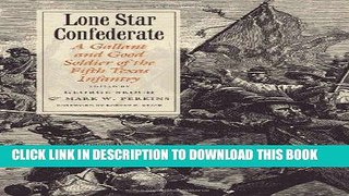 Read Now Lone Star Confederate: A Gallant and Good Soldier of the Fifth Texas Infantry