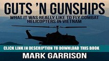 Best Seller Guts  N Gunships: What It Was Really Like to Fly Combat Helicopters in Vietnam Free Read