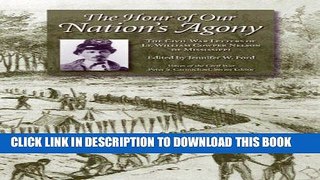 Read Now The Hour of Our Nation s Agony: The Civil War Letters of Lt. William Cowper Nelson of