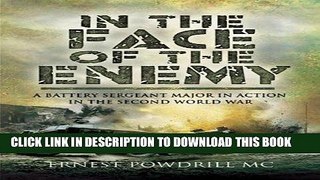 Read Now In the Face of the Enemy: A Battery Sergeant Major in Action in the Second World War PDF