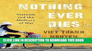 Ebook Nothing Ever Dies: Vietnam and the Memory of War Free Read