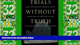 Big Deals  Trials Without Truth: Why Our System of Criminal Trials Has Become an Expensive Failure