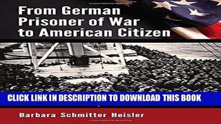 Read Now From German Prisoner of War to American Citizen: A Social History with 35 Interviews PDF