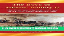 Read Now The Boys of Adams  Battery G: The Civil War Through the Eyes of a Union Light Artillery
