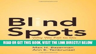 [Free Read] Blind Spots: Why We Fail to Do What s Right and What to Do about It by Max H. Bazerman