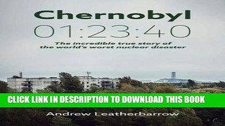 Best Seller Chernobyl 01:23:40: The Incredible True Story of the World s Worst Nuclear Disaster