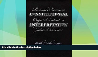 Big Deals  Constitutional Interpretation: Textual Meaning, Original Intent, and Judicial Review