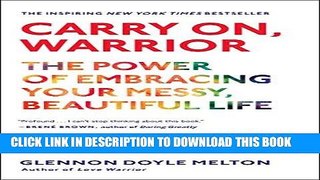 Read Now Carry On, Warrior: The Power of Embracing Your Messy, Beautiful Life PDF Book