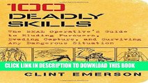 Read Now 100 Deadly Skills: The SEAL Operative s Guide to Eluding Pursuers, Evading Capture, and