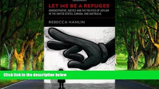 Deals in Books  Let Me Be a Refugee: Administrative Justice and the Politics of Asylum in the
