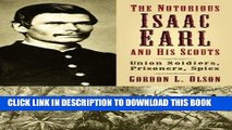 Read Now The Notorious Isaac Earl and His Scouts: Union Soldiers, Prisoners, Spies PDF Book