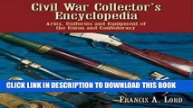 Read Now Civil War Collector s Encyclopedia: Arms, Uniforms and Equipment of the Union and